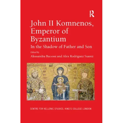 John II Komnenos, Emperor of Byzantium: In the Shadow of Father and Son