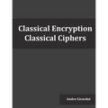 Classical Encryption: Classical Ciphers