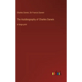 The Autobiography of Charles Darwin: in large print
