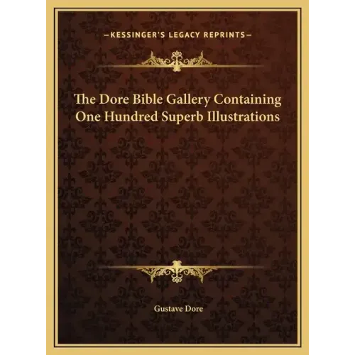 The Dore Bible Gallery Containing One Hundred Superb Illustrations
