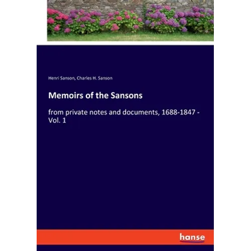 Memoirs of the Sansons: from private notes and documents, 1688-1847 - Vol. 1
