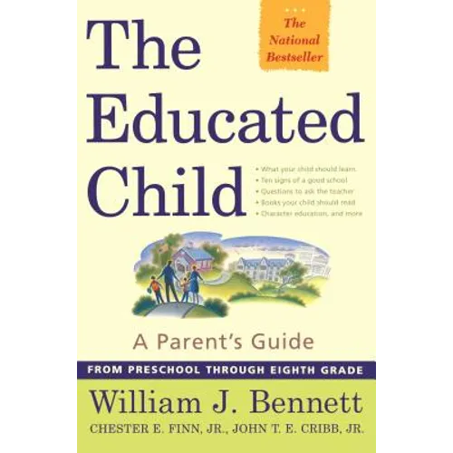 The Educated Child: A Parents Guide from Preschool Through Eighth Grade