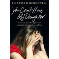 You Can't Have My Daughter: A True Story of a Mother's Desperate Fight to Save Her Daughter from Oxford's Sex Traffickers