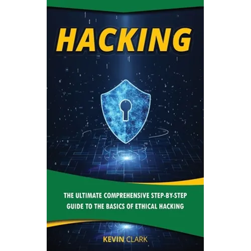 Hacking: The Ultimate Comprehensive Step-By-Step Guide to the Basics of Ethical Hacking