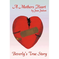 A Mothers Heart: Beverly's True Story