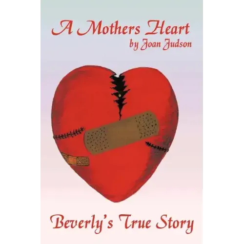 A Mothers Heart: Beverly's True Story