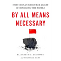 By All Means Necessary: How China's Resource Quest Is Changing the World