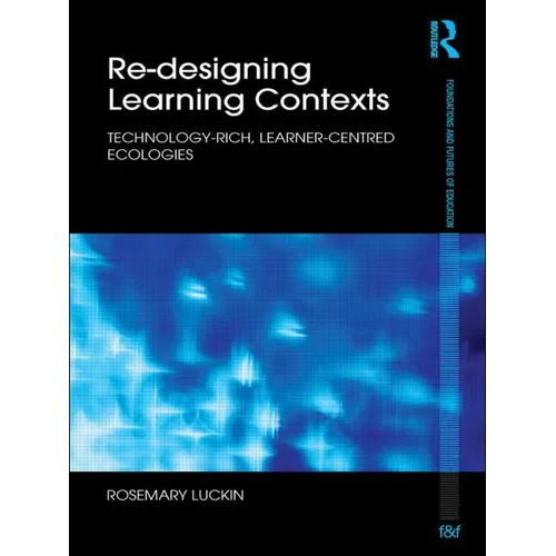 Re-Designing Learning Contexts: Technology-Rich, Learner-Centred Ecologies