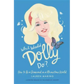 What Would Dolly Do?: How to Be a Diamond in a Rhinestone World