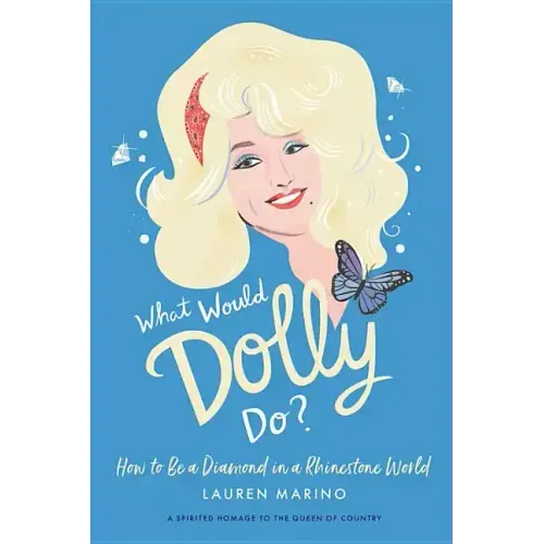 What Would Dolly Do?: How to Be a Diamond in a Rhinestone World