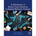 A Workbook of Ethical Case Scenarios in Applied Behavior Analysis