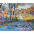 The Road to Home, Art and Essays of James Griffin