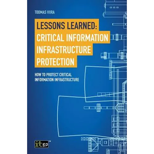 Lessons Learned: Critical Information Infrastructure Protection: How to protect critical information infrastructure