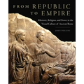 From Republic to Empire: Rhetoric, Religion, and Power in the Visual Culture of Ancient Rome Volume 48