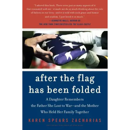 After the Flag Has Been Folded: A Daughter Remembers the Father She Lost to War--And the Mother Who Held Her Family Together