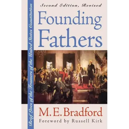 Founding Fathers: Brief Lives of the Framers of the United States Constitution?second Edition, Revised