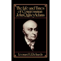 The Life and Times of Congressman John Quincy Adams