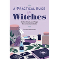 A Practical Guide for Witches: Spells, Rituals, and Magic for an Enchanted Life