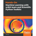 Hands-On Machine Learning with scikit-learn and Scientific Python Toolkits: A practical guide to implementing supervised and unsupervised machine lear