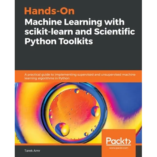 Hands-On Machine Learning with scikit-learn and Scientific Python Toolkits: A practical guide to implementing supervised and unsupervised machine lear