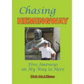 Chasing Hemingway: Five Journeys on My Way to Here