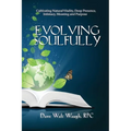 Evolving Soulfully: Cultivating Natural Vitality, Deep Presence, Intimacy, Meaning and Purpose