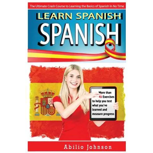 Spanish: Learn Spanish - The Ultimate Crash Course to Learning the Basics of the Spanish Language In No Time - Spanish Vocabula