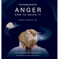 The Problem With Anger: And How to Solve It