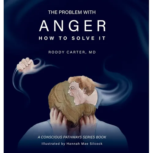 The Problem With Anger: And How to Solve It