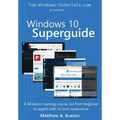 Windows 10 Superguide: Beginner to expert with no prior experience