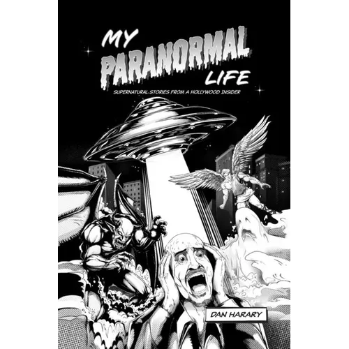 My Paranormal Life: Supernatural Stories from A Hollywood Insider