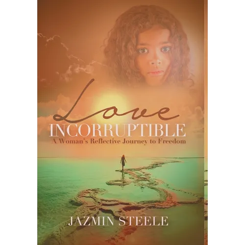 Love Incorruptible: A Woman's Reflective Journey to Freedom