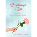 Brittany's Rose: Finding Peace After Losing a Loved One