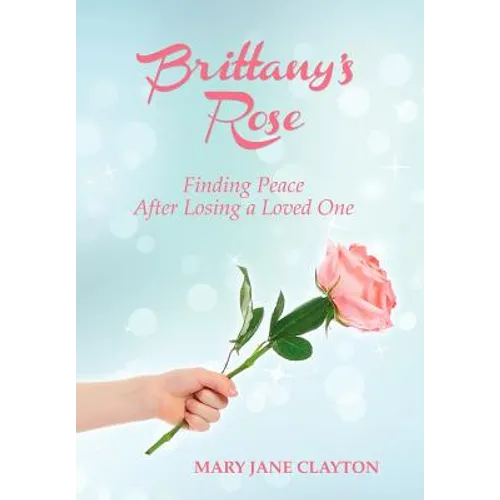 Brittany's Rose: Finding Peace After Losing a Loved One