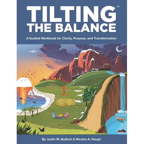 Tilting the Balance: A Guided Workbook for Clarity, Purpose, and Transformation