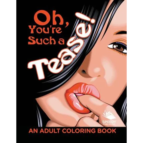 Oh, You're Such a Tease! (An Adult Coloring Book)