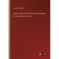 Memoir Upon the Light-House Illumination of the Coasts of France