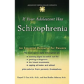 If Your Adolescent Has Schizophrenia: An Essential Resource for Parents
