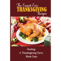 The Easiest-Ever Thanksgiving Recipes: Hosting A Thanksgiving Party Made Easy
