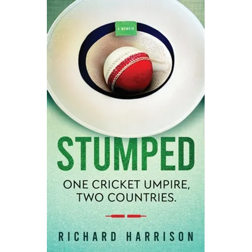 Stumped: One Cricket Umpire, Two Countries. A Memoir.
