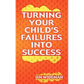 Turning Your Child's Failures Into Success