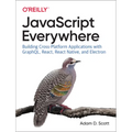 JavaScript Everywhere: Building Cross-Platform Applications with Graphql, React, React Native, and Electron