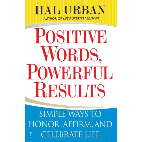 Positive Words, Powerful Results: Simple Ways to Honor, Affirm, and Celebrate Life
