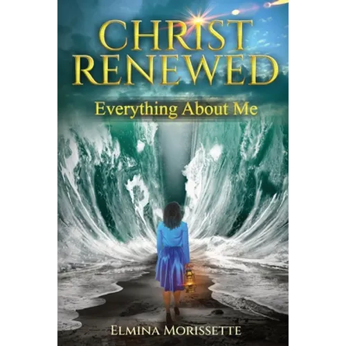 Christ Renewed Everything about Me: My journey to finally healing the inner me.