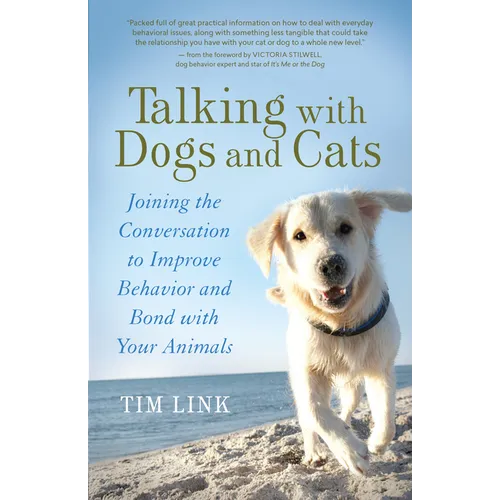 Talking with Dogs and Cats: Joining the Conversation to Improve Behavior and Bond with Your Animals