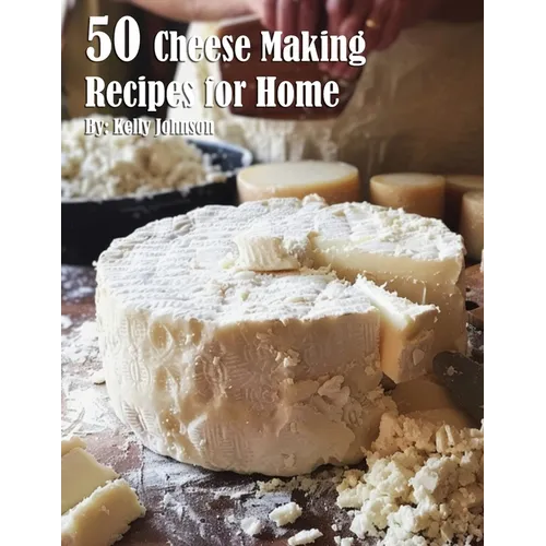 50 Cheese Making Recipes for Home