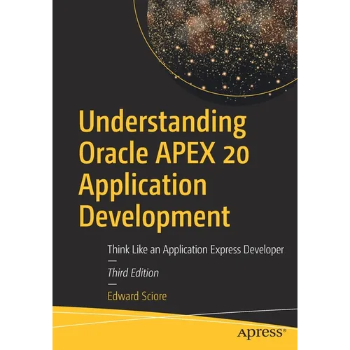 Understanding Oracle Apex 20 Application Development: Think Like an Application Express Developer
