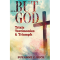 ...BUT GOD, Trials, Testimonies, and Triumph