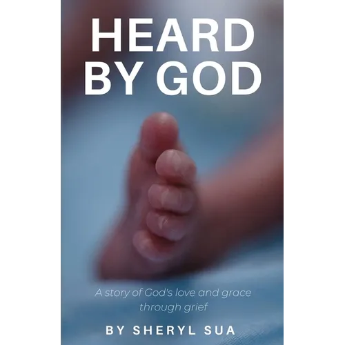 Heard By God: A Story of God's Love and Grace through Grief