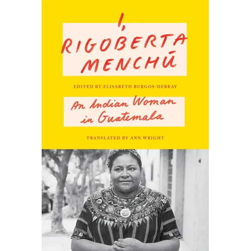 I, Rigoberta Menchú: An Indian Woman in Guatemala